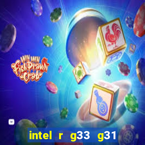 intel r g33 g31 express chipset family roda quais jogos